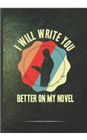 I Will Write You Better on My Novel: Writer Blank Lined Notebook/ Journal, Writer Practical Record. Dad Mom Anniversay Gift. Thoughts Creative Writing Logbook. Fashionable Vintage Look 