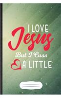 I Love Jesus but I Cuss a Little: Jesus Blank Journal Write Record. Practical Dad Mom Anniversary Gift, Fashionable Funny Creative Writing Logbook, Vintage Retro B5 110 Page