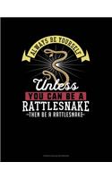 Always Be Yourself Unless You Can Be A Rattlesnake Then Be A Rattlesnake: French Ruled Notebook(230 French Ruled Notebook)