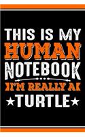 This Is My Human Notebook I'm Really a Turtle: Lined Journal Notebook/Diary for Turtle Lover - Best Gift Idea