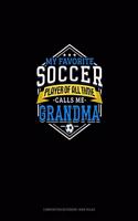 My Favorite Soccer Player Of All Time Calls Me Grandma: Composition Notebook: Wide Ruled(1251 Composition Notebook: Wide Ruled)