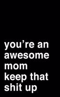 You're an Awesome Mom. Keep That Shit Up: 6x9" Dot Bullet Notebook/Journal Motivation Gift Idea For Moms, Mothers