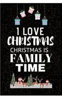I Love Christmas Christmas Is Family Time