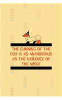 The Cunning Of The Fox Is As Murderous As The Violence Of The Wolf