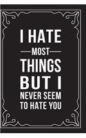 I Hate Most Things But I Never Seem to Hate You