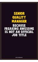 Senior Quality Manager, Because Freaking Awesome Is Not An Official Job Title: Career Motivational Quotes 6x9 120 Pages Blank Lined Notebook Journal
