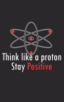 Think like a proton - stay positive: Calendar, weekly planner, diary, notebook, book 105 pages in softcover. One week on one double page. For all appointments, notes and tasks that you 