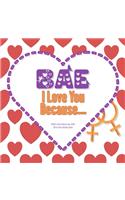 Bae, I Love You Because