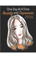One Day At A Time Anxiety And Depression 8 Week Workbook For Teens And Adults: Manage Your Anxiety And Depression - Live A Happy Life Now - 8 Week Workbook - 8.5 x 11 inch - 174 Pages