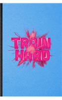 Train Hard