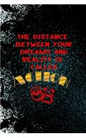 The Distance Between Your Dreams And Reality Is Called Action