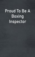 Proud To Be A Boxing Inspector: Lined Notebook For Men, Women And Co Workers