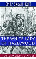 The White Lady of Hazelwood (Esprios Classics): A Tale of the Fourteenth Century