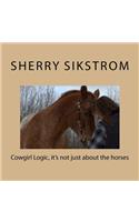 Cowgirl Logic, it's not just about the horses: Poetry, pictures, and points to ponder about Alberta farmlife