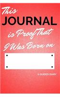 This Journal Is Proof That I Was Born on [blank]: A Guided Diary - Fill-In-The-Cover Keepsake Questionnaire