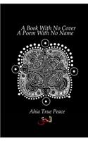 Book With No Cover, A Poem With No Name: A Book With No Cover, A Poem With No Name: A Collection of Ecstatic Poetry In The Spirit Of Rumi + Shamz