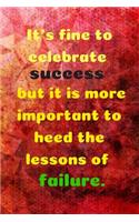 It's Fine to Celebrate Success But It Is More Important to Heed the Lessons of Failure.