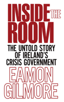 Inside the Room: The Untold Story of Ireland's Crisis Government