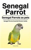 Senegal Parrot. Senegal Parrots as pets. Senegal Parrots Essential Owners Guide.
