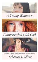 A Young Woman's Conversation with God: Prophetic Poems, Words of Wisdom & Daily Prayers