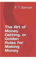 The Art of Money Getting, or Golden Rules for Making Money