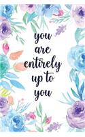 You Are Entirely Up to You: Blank Lined Inspirational Quote Notebook - Quotes on Each Page