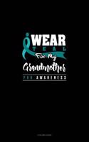 I Wear Teal for My Grandmother - Pkd Awareness