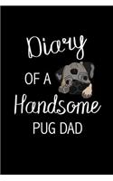 Diary of a Handsome Pug Dad: Funny Pug Gift Pug Gift for Pug Dog Lovers Diary for Kids, Boys, Teens and Men - Blank Lined Journal Small Notebook 6"x9," 100 Pages