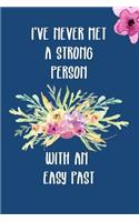 I've Never Met a Strong Person with an Easy Past: Inspirational Gift: This Is a Blank, Lined Journal That Makes a Perfect Motivational Quote Gift for Men or Women. It's 6x9 with 120 Pages, a Conveni
