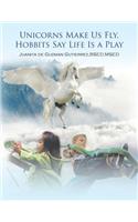 Unicorns Make Us Fly, Hobbits Say Life Is a Play