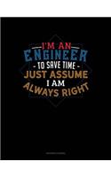 I'm an Engineer to Save Time Just Assume I'm Always Right