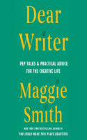 Dear Writer: Pep Talks & Practical Advice for the Creative Life