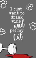 I Just Want to Drink Wine and Pet My Cat: Cat Mom Wine Lover Gift Journal: This Is a Blank, Lined Journal That Makes a Perfect Wine Drinker Gift for Men or Women. It's 6x9 with 120 Pages, a 