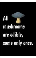 Cool Notebook for a Foraging Fanatic, College Ruled Journal All Mushrooms Are Edible