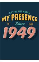 Gifting the World My Presence Since 1949 70th Birthday Notebook