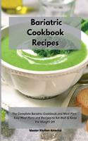 Bariatric Cookbook Recipes: The Complete Bariatric Cookbook and Meal Plan: Easy Meal Plans and Recipes to Eat Well & Keep the Weight Off