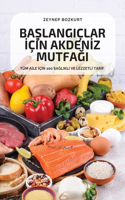 Ba&#350;langiçlar &#304;ç&#304;n Akden&#304;z Mutfa&#286;i