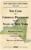 The Code of Criminal Procedure of the State of New York: (2 New York Field Codes, 1850-1865)