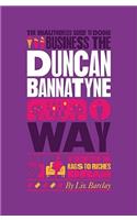 The Unauthorized Guide to Doing Business the Duncan Bannatyne Way: 10 Secrets of the Rags to Riches Dragon