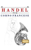 Handel per Corno Francese: 10 Pezzi Facili per Corno Francese Libro per Principianti