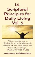 14 Scriptural Principles for Daily Living Vol. 5: Your words are a flashlight to light the path ahead of me and keep me from stumbling. [Psalm 119:105 TLB]