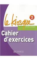 Le Kiosque: Le Kiosque 2 - Cahier d'Exercices