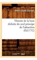 Théorie de la Lune Déduite Du Seul Principe de l'Attraction (Éd.1752)