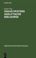 Oskar Pfisters analytische Seelsorge: Theorie Und PRAXIS Des Ersten Pastoralpsychologen, Dargestellt an Zwei Fallstudien