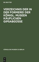 Verzeichnis Der in Der Formerei Der Königl. Museen Käuflichen Gipsabgüsse: (Ägyptische, Vorderasiatische, Griechische Und Römische Bildwerke, Sowie Bildwerke Des Mittelalters, Der Renaissance Und Neuzeit.)(Königliche Museen Zu Berlin)