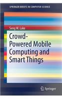 Crowd-Powered Mobile Computing and Smart Things