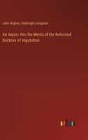 Inquiry Into the Merits of the Reformed Doctrine of Imputation
