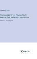 Pharmacologia; In Two Volumes, Fourth American, from the Seventh London Edition