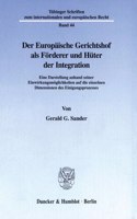 Der Europaische Gerichtshof ALS Forderer Und Huter Der Integration