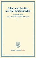 Bilder Und Studien Aus Drei Jahrtausenden: Eberhard Gothein Zum Siebzigsten Geburtstag ALS Festgabe